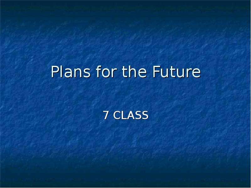 Future 7 класс. План презентации 7 класс. План презентации 4 класс. Future Plans ppt.