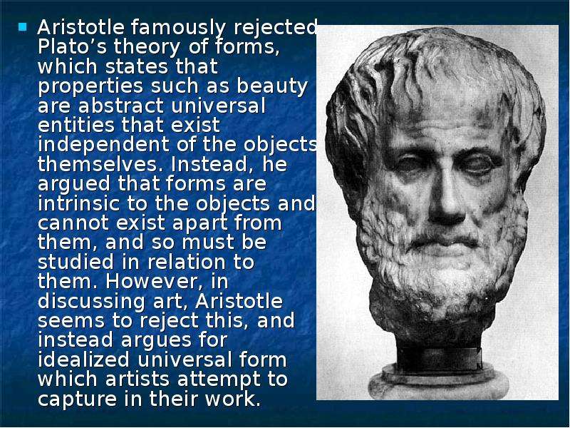 Aristotle famously rejected Plato’s theory of forms