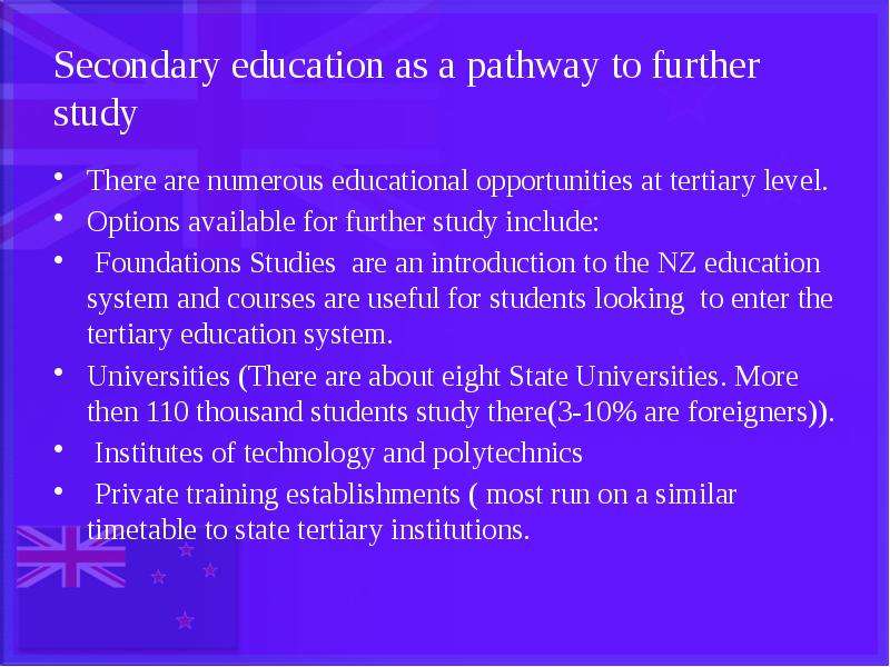Secondary education as a pathway to further study There are numerous educational opportunities at te
