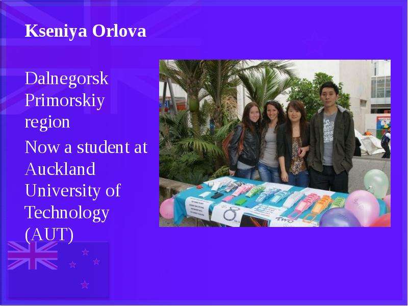 Kseniya Orlova Dalnegorsk Primorskiy region Now a student at Auckland University of Technology (AUT)