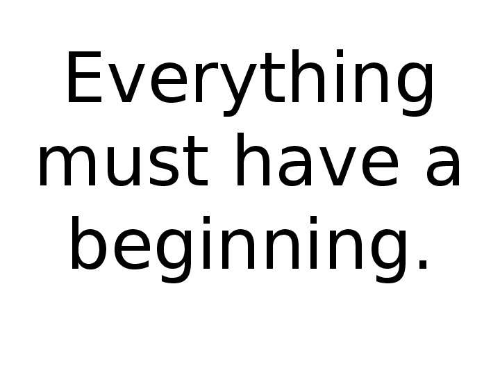 


Everything must have a beginning.
