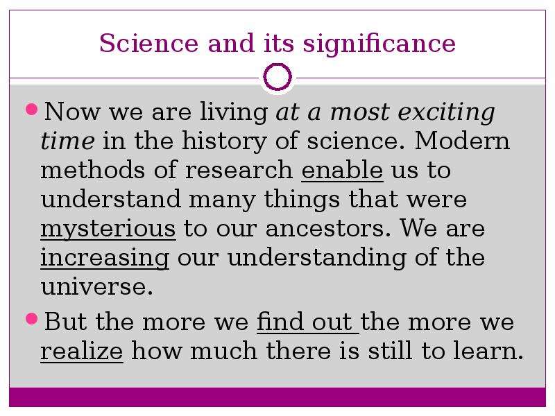 Science and its significance Now we are living at a most exciting time in the history of science. Mo