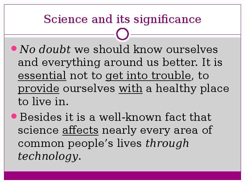 Science and its significance No doubt we should know ourselves and everything around us better. It i