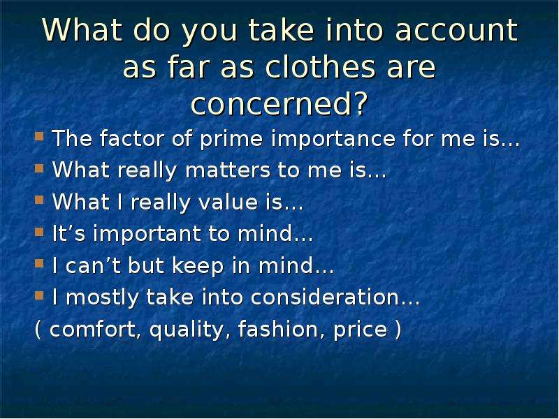 Take into account. Clothes is или are. To what really matters перевод. As far as i am concerned.