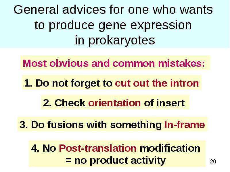 


General advices for one who wants 
to produce gene expression 
in prokaryotes
