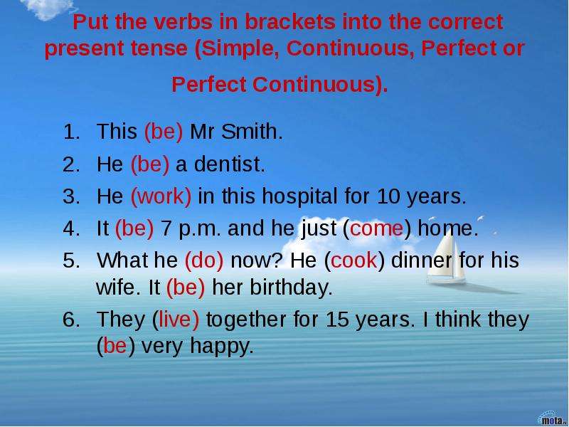 Put the in brackets. Put the verbs in Brackets into the. Put the verbs in Brackets into the correct present. Put the verbs in Brackets into the present simple or the present Continuous. Put the verbs in Brackets into the present perfect.