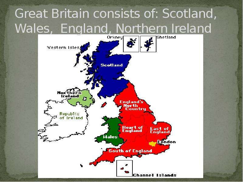 Great britain consists of four parts. Great Britain Wales Scotland. United Kingdom consists of great Britain. Uk consist of great Britain and Northern Ireland. Great Britain consists of.