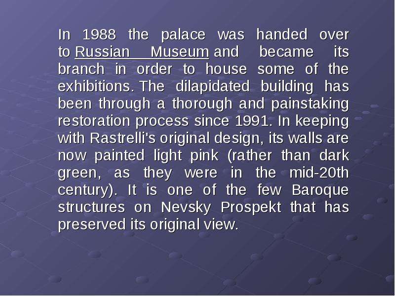 In 1988 the palace was handed over to Russian Museum and became its branch in order to house some of