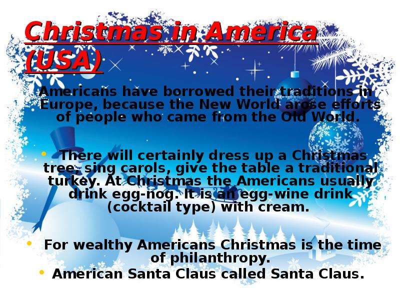 Christmas in America (USA) Americans have borrowed their traditions in Europe, because the New World