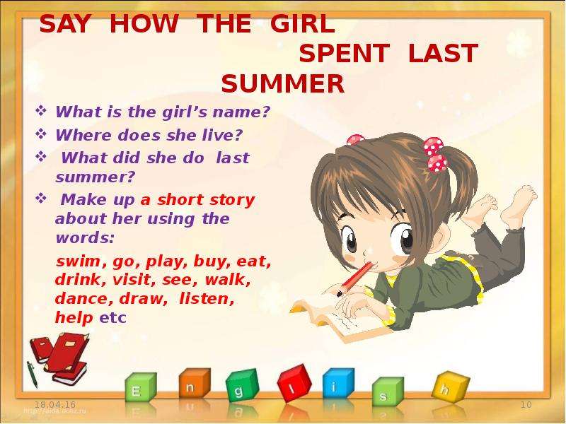 Live about her day. What s the girl s name ответ на этот вопрос. What did you do last Summer. Where does she Live. What does she do.
