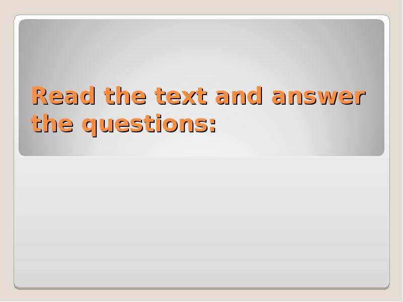 Read the model text answer the questions. Read the text and answer the questions.