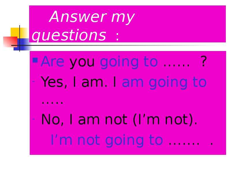 Could you answer my questions. Конструкция to be going to. Конструкция to be going to Yes/no questions. Going to правило. I am to do конструкция.