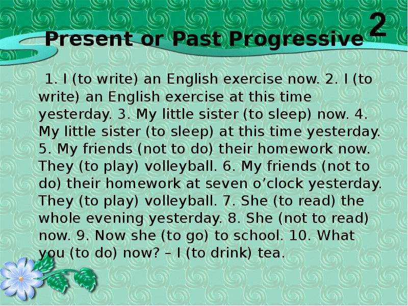Present or Past Progressive 1. I (to write) an English exercise now. 2. I (to write) an English exer