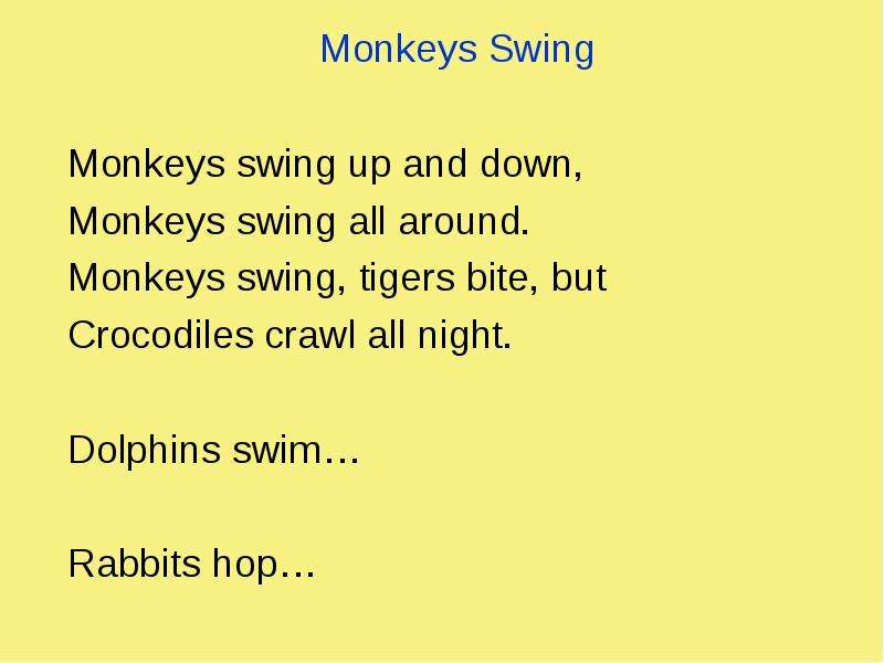 Monkeys Swing Monkeys Swing Monkeys swing up and down, Monkeys swing all around. Monkeys swing, tige