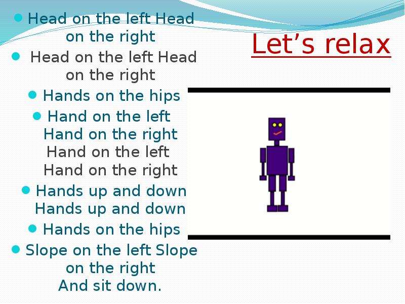 Let’s relax Head on the left Head on the right Head on the left Head on the right Hands on the hips