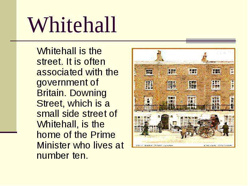 Whitehall Whitehall is the street. It is often associated with the government of Britain. Downing St