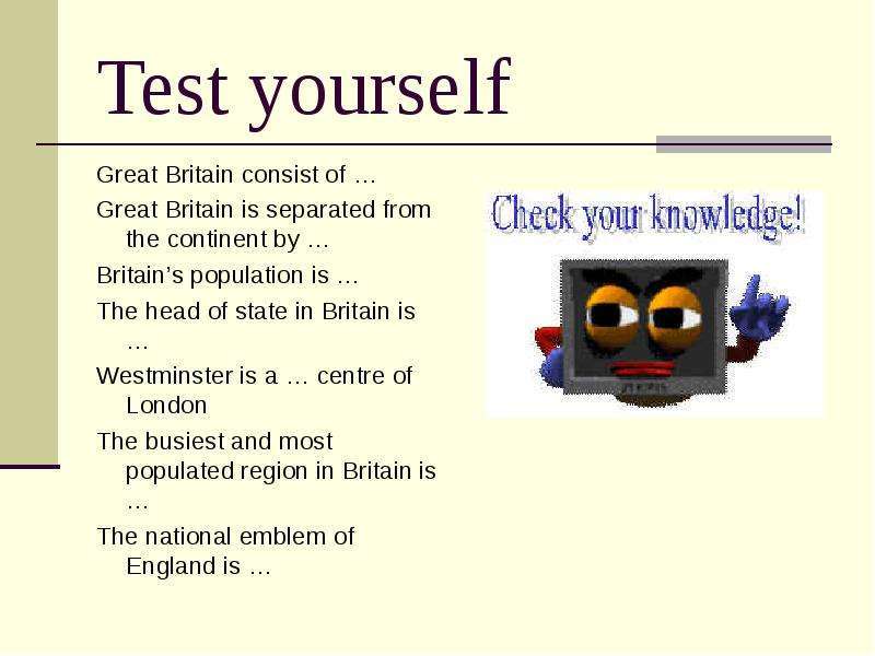 Test yourself Great Britain consist of … Great Britain is separated from the continent by … Britain’