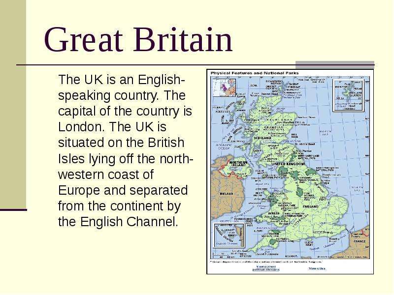Great Britain The UK is an English-speaking country. The capital of the country is London. The UK is