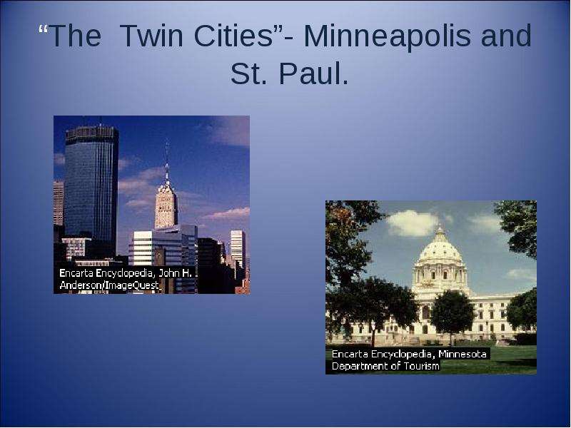 “The Twin Cities”- Minneapolis and St. Paul.