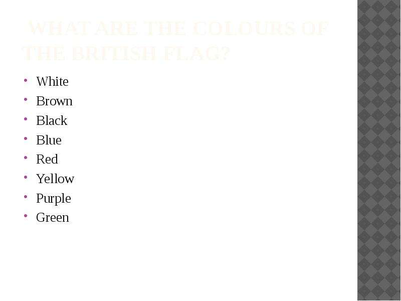 What are the colours of the British flag? White Brown Black Blue Red Yellow Purple Green