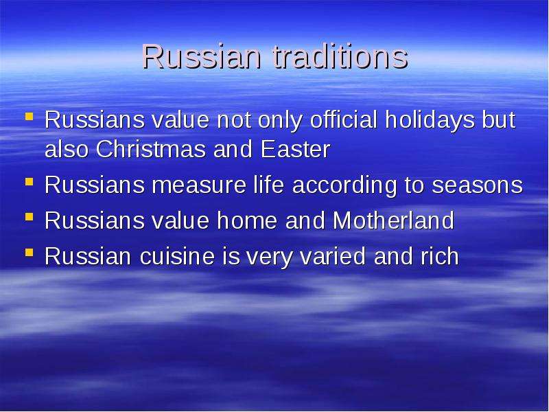 Russian traditions Russians value not only official holidays but also Christmas and Easter Russians