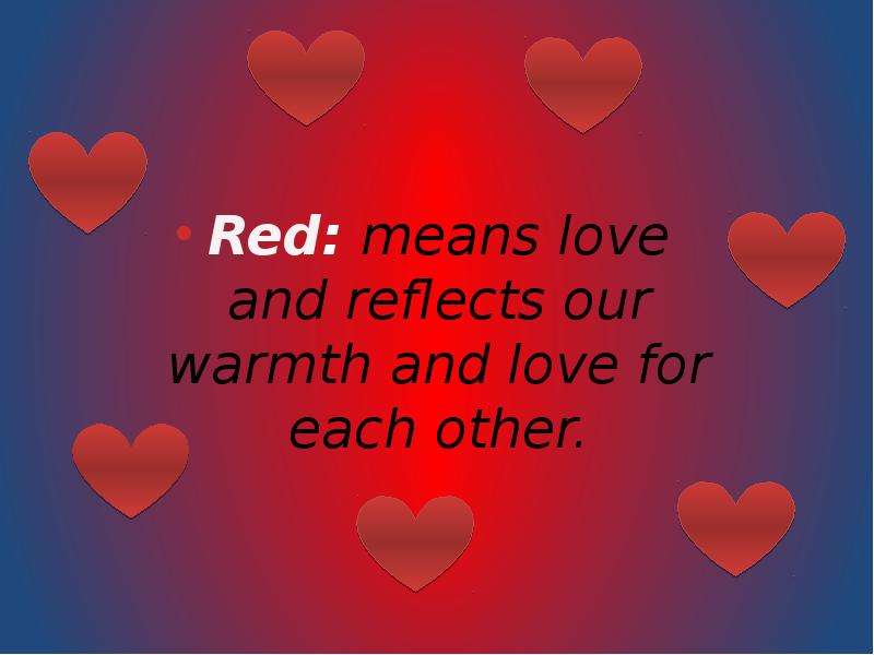 Love and warmth. The Red means i Love you.