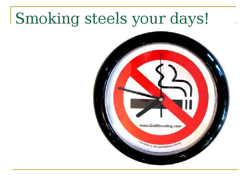 Smoking steels your days!