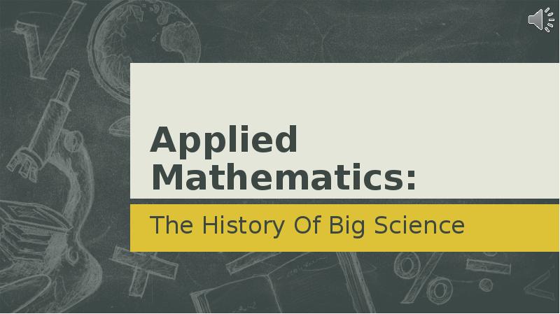 Applied Mathematics: The History Of Big Science