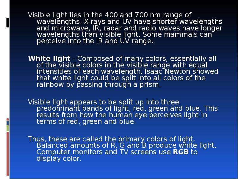 Visible light lies in the 400 and 700 nm range of wavelengths. X-rays and UV have shorter wavelength