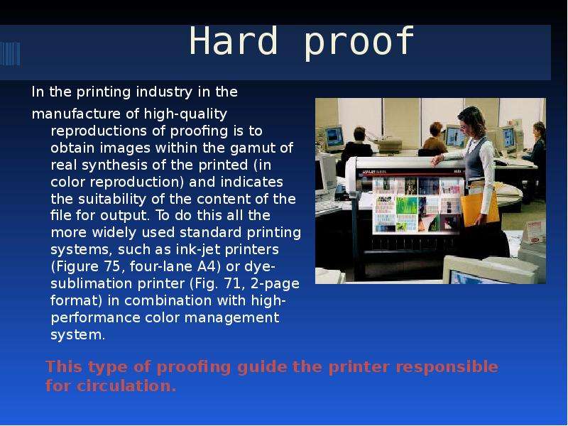 Hard proof This type of proofing guide the printer responsible for circulation.