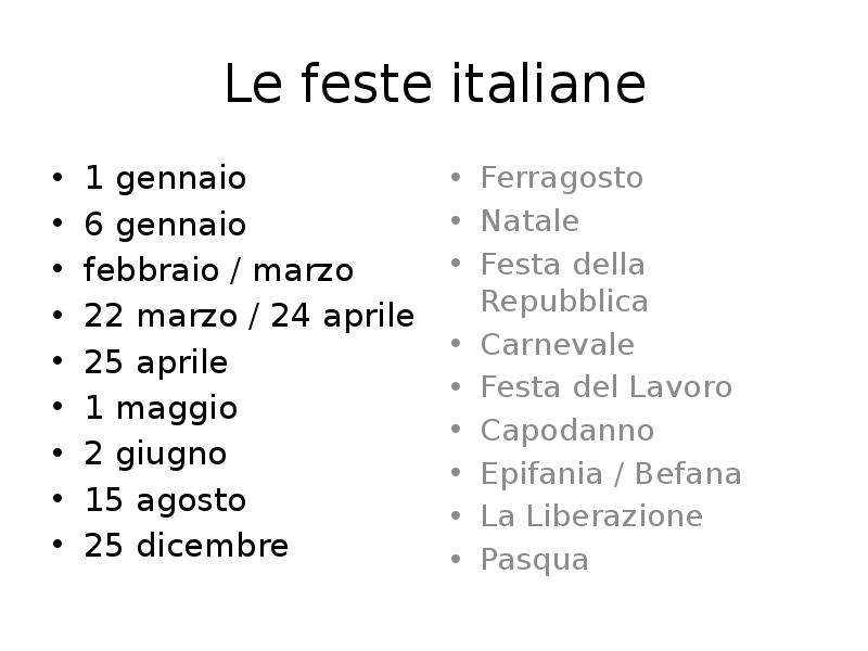 Le feste italiane 1 gennaio 6 gennaio febbraio / marzo 22 marzo / 24 aprile 25 aprile 1 maggio 2 giu