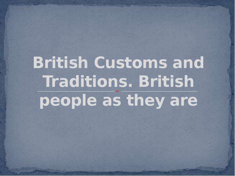 British customs. British traditions and Customs. British Customs and British traditions. Should Customs and traditions followed by Everybody.