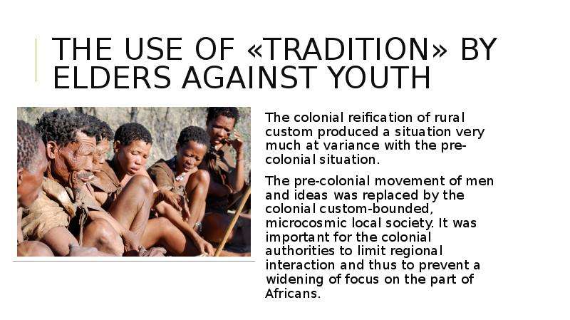 The use of «Tradition» by elders against Youth The colonial reification of rural custom produced a s