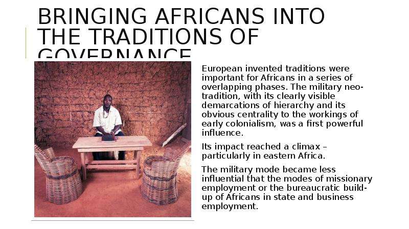 Bringing Africans into the traditions of governance European invented traditions were important for
