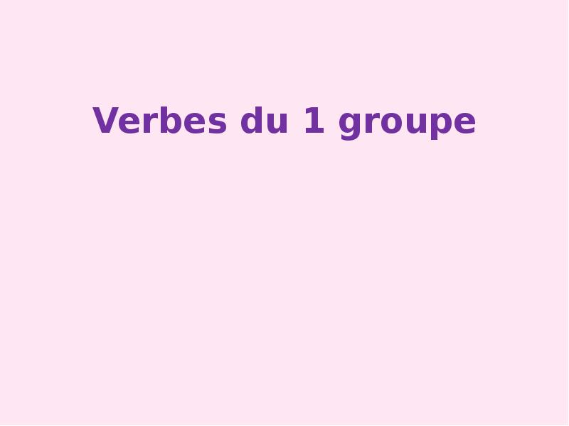 Les verbes 1 groupe