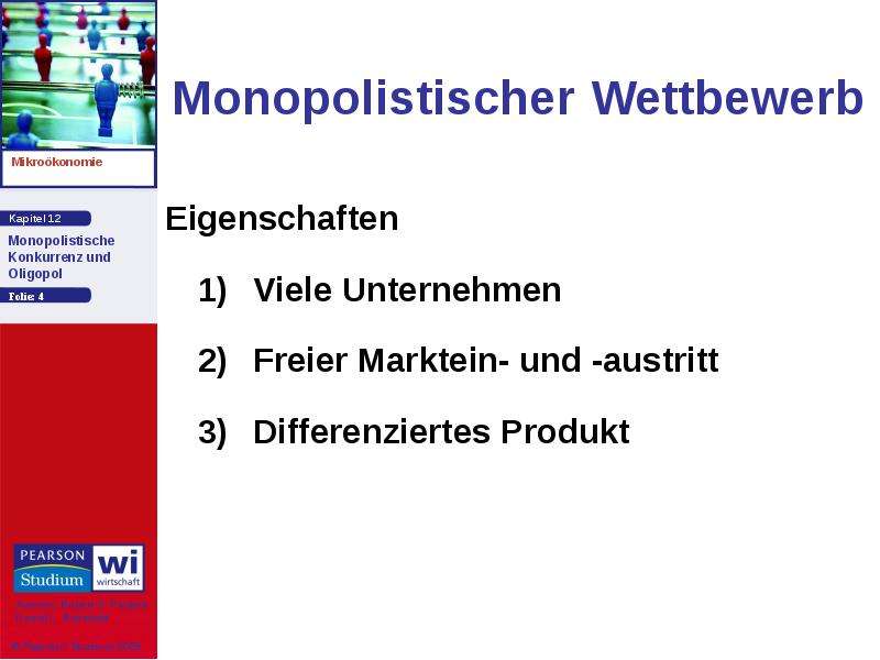 Monopolistischer Wettbewerb Eigenschaften 1) Viele Unternehmen 2) Freier Marktein- und -austritt 3)