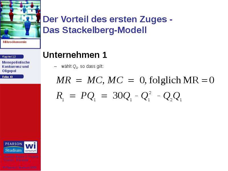 Der Vorteil des ersten Zuges - Das Stackelberg-Modell Unternehmen 1 wählt Q1, so dass gilt: