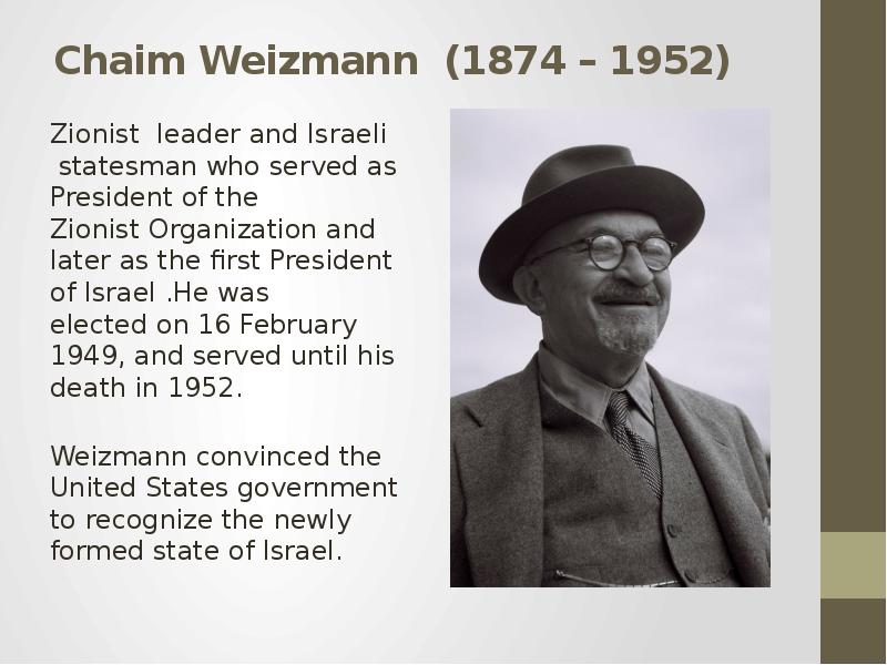 Chaim Weizmann (1874 – 1952) Zionist leader and Israeli statesman who served as President of the Zio