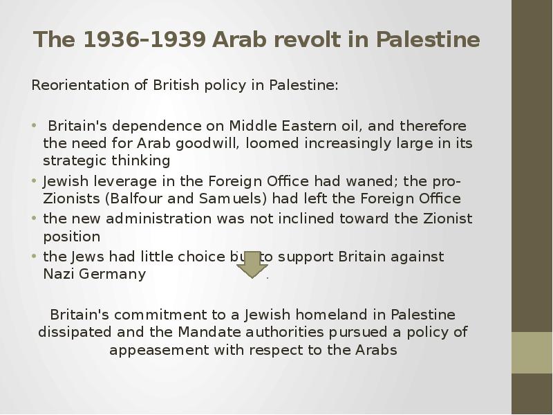 The 1936–1939 Arab revolt in Palestine Reorientation of British policy in Palestine: Britain's