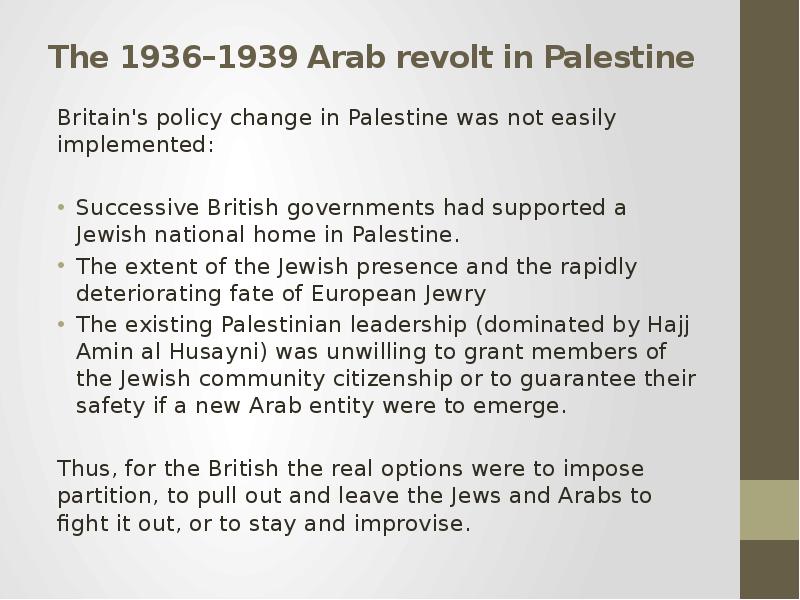 The 1936–1939 Arab revolt in Palestine Britain's policy change in Palestine was not easily impl