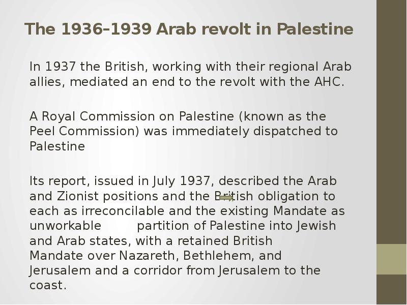 The 1936–1939 Arab revolt in Palestine In 1937 the British, working with their regional Arab allies,