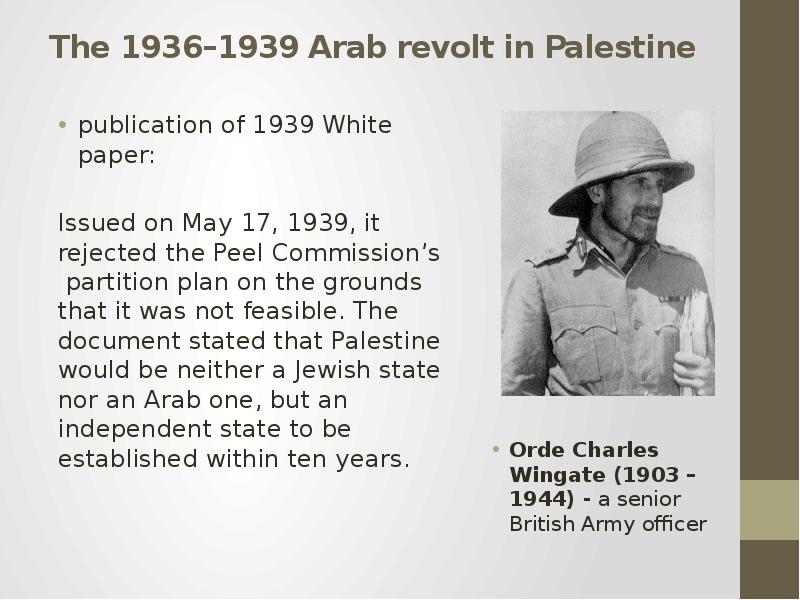 The 1936–1939 Arab revolt in Palestine Orde Charles Wingate (1903 – 1944) - a senior British Army of