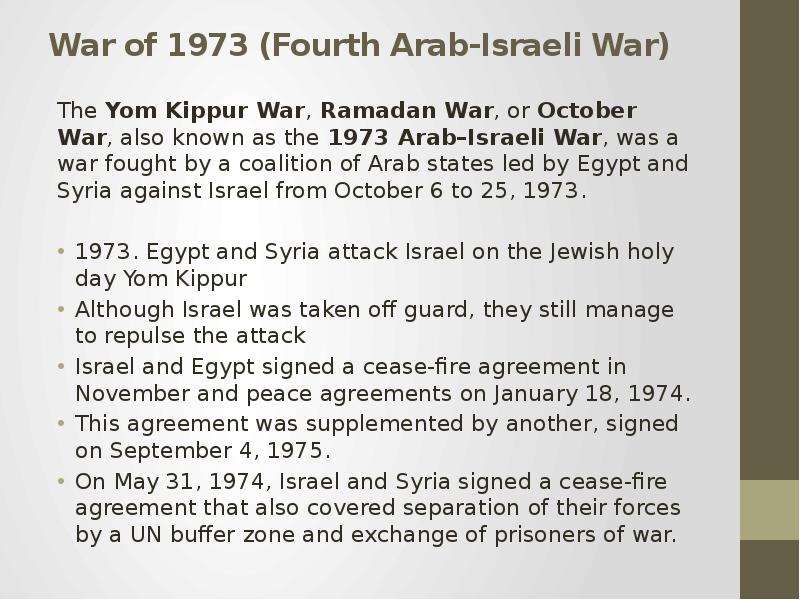 War of 1973 (Fourth Arab-Israeli War) The Yom Kippur War, Ramadan War, or October War, also known as