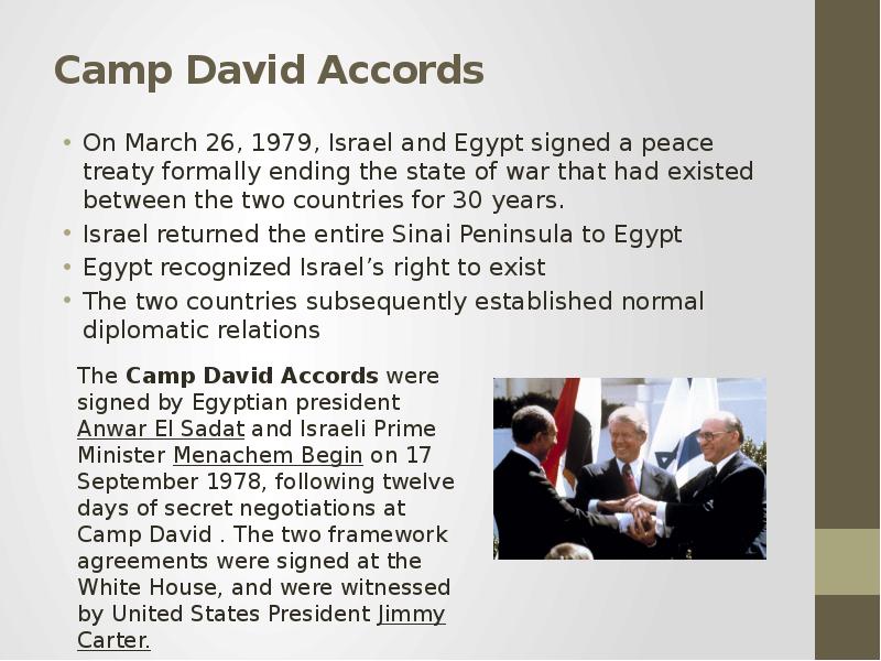 Camp David Accords On March 26, 1979, Israel and Egypt signed a peace treaty formally ending the sta
