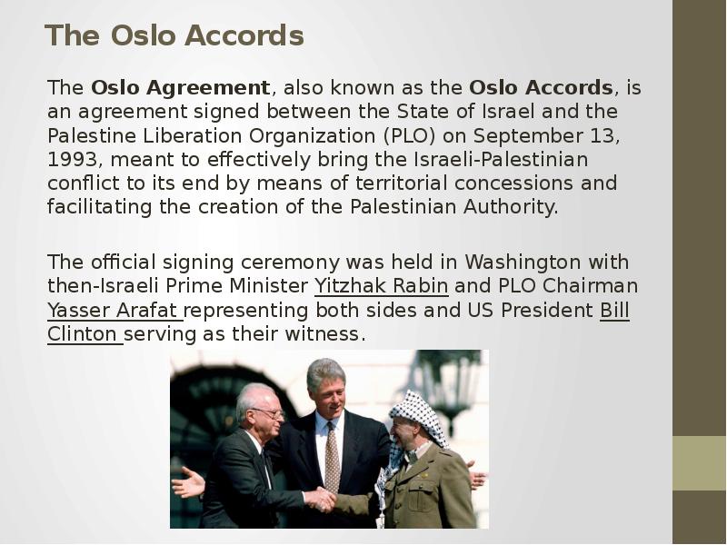 The Oslo Accords The Oslo Agreement, also known as the Oslo Accords, is an agreement signed between