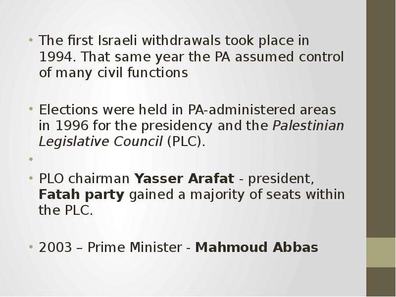 The first Israeli withdrawals took place in 1994. That same year the PA assumed control of many civi