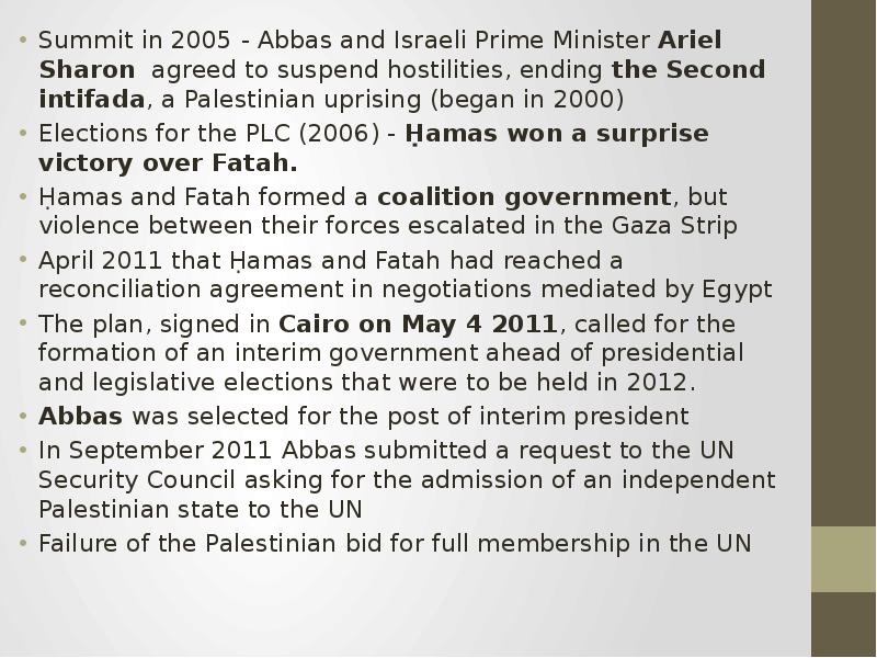 Summit in 2005 - Abbas and Israeli Prime Minister Ariel Sharon agreed to suspend hostilities, ending