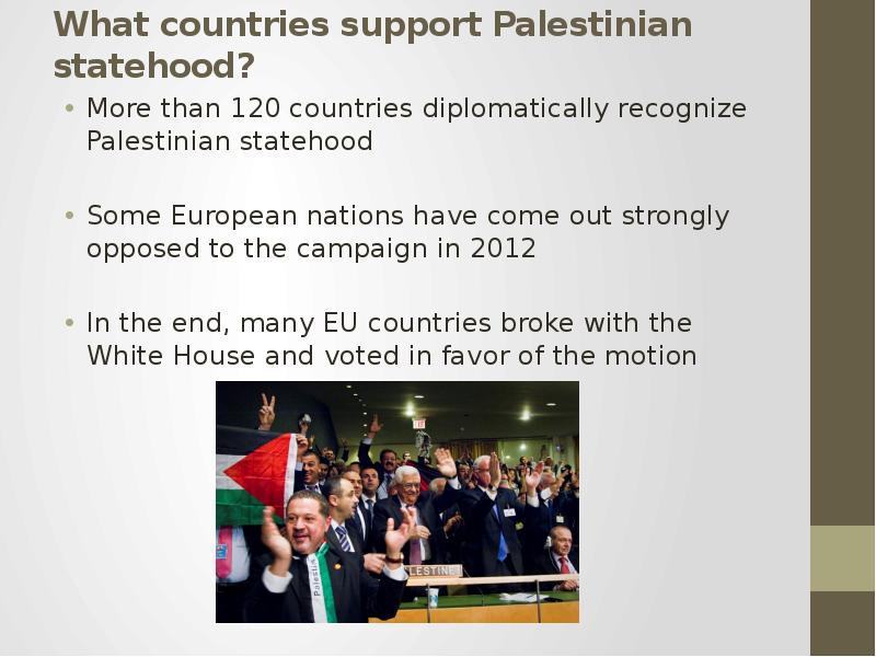 What countries support Palestinian statehood? More than 120 countries diplomatically recognize Pales