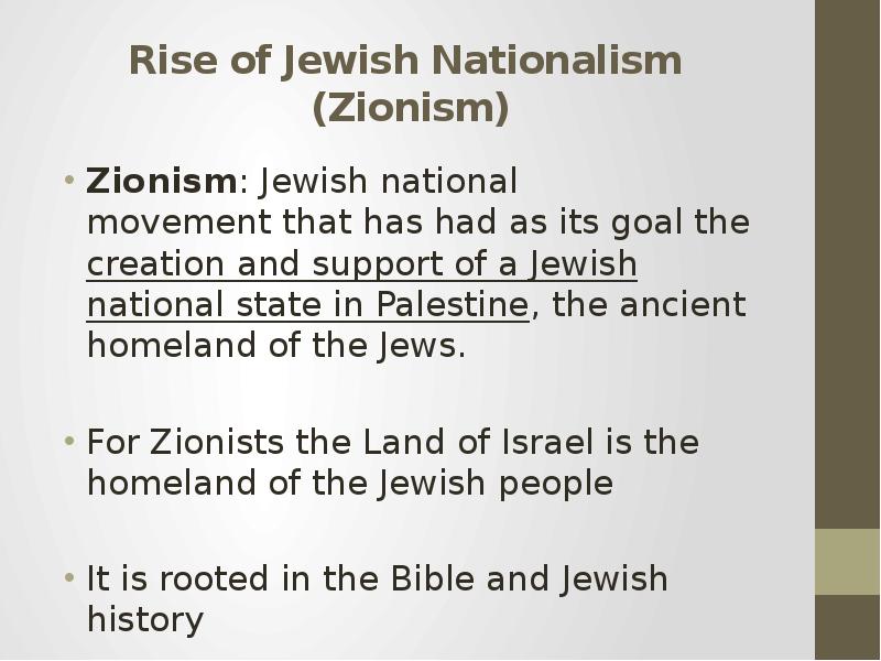 Rise of Jewish Nationalism (Zionism) Zionism: Jewish national movement that has had as its goal the