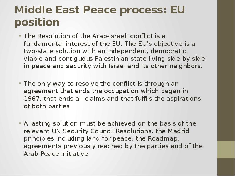 Middle East Peace process: EU position The Resolution of the Arab-Israeli conflict is a fundamental